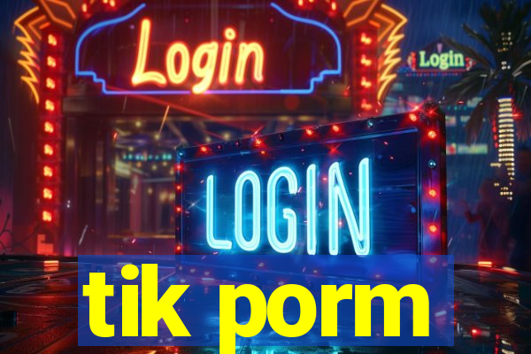 tik porm